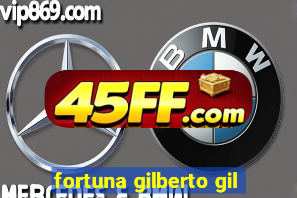 fortuna gilberto gil